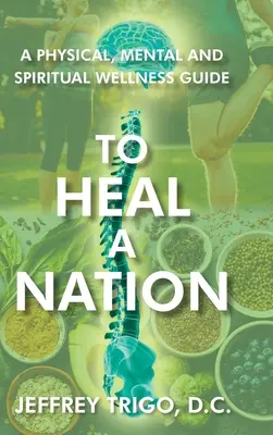 Guarire una nazione: Una guida al benessere fisico, mentale e spirituale - To Heal a Nation: A Physical, Mental and Spiritual Wellness Guide