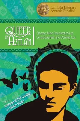 Queer in Aztln: Ricordi maschili chicani di coscienza e di coming out - Queer in Aztln: Chicano Male Recollections of Consciousness and Coming Out