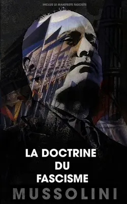 La dottrina del fascismo: Incluso il manifesto fascista - La doctrine du fascisme: Inclus le manifeste fasciste