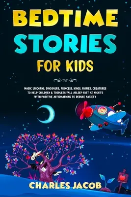 Storie della buonanotte per bambini: Unicorni magici, dinosauri, principesse, re, fate, creature per aiutare i bambini e i più piccoli ad addormentarsi velocemente durante la notte - Bedtime Stories for Kids: Magic Unicorns, Dinosaurs, Princess, Kings, Fairies, Creatures to Help Children & Toddlers Fall Asleep Fast at Night's