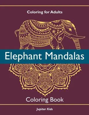 Colorare per adulti: Libro da colorare sui mandala degli elefanti - Coloring For Adults: Elephant Mandalas Coloring Book