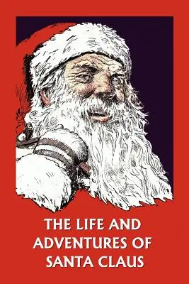 Vita e avventure di Babbo Natale (Classici di ieri) - The Life and Adventures of Santa Claus (Yesterday's Classics)