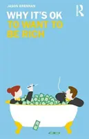 Perché è giusto voler essere ricchi - Why It's OK to Want to Be Rich