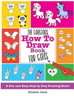 Lo splendido libro su come disegnare per ragazze - The Gorgeous How To Draw Book for Girls