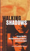 Ombre che camminano: Orson Welles, William Randolph Hearst e Citizen Kane - Walking Shadows: Orson Welles, William Randolph Hearst, and Citizen Kane
