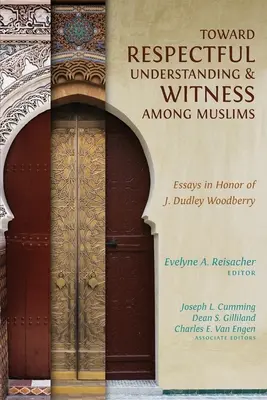Verso una comprensione e una testimonianza rispettose tra i musulmani: Saggi in onore di J. Dudley Woodberry - Toward Respectful Understanding and Witness among Muslims: Essays in Honor of J. Dudley Woodberry