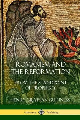 Romanesimo e Riforma: Dal punto di vista della profezia - Romanism and the Reformation: From the Standpoint of Prophecy
