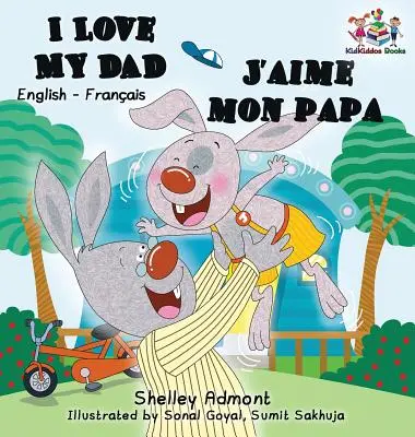 I Love My Dad J'aime mon papa (Libro bilingue francese per bambini): Libro per bambini inglese francese - I Love My Dad J'aime mon papa (Bilingual French Kids Book): English French Children's book