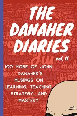 I Diari di Danaher Volume 2: Altri 100 pensieri di John Danaher su apprendimento, insegnamento, strategia e maestria - The Danaher Diaries Volume 2: 100 More of John Danaher's Musings on Learning, Teaching, Strategy, and Mastery