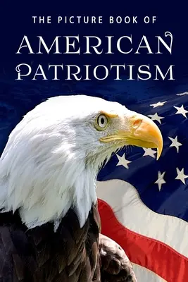 Il libro illustrato del patriottismo americano: Un libro regalo per malati di Alzheimer e anziani con demenza - The Picture Book of American Patriotism: A Gift Book for Alzheimer's Patients and Seniors with Dementia