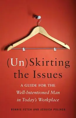 (Dis)eludere i problemi: Una guida per l'uomo ben intenzionato sul posto di lavoro di oggi - (Un)Skirting the Issues: A Guide for the Well-Intentioned Man in Today's Workplace