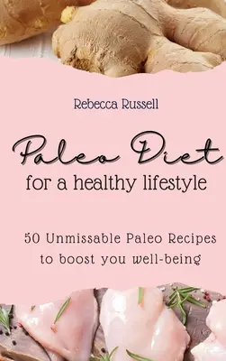 Dieta Paleo per uno stile di vita sano: 50 imperdibili ricette paleo per aumentare il vostro benessere - Paleo Diet for a healthy lifestyle: 50 Unmissable Paleo Recipes to boost you well-being