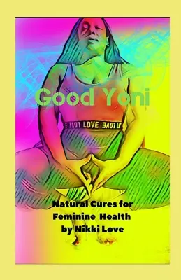 Il buon Yoni: Cure naturali per la salute femminile - Good Yoni: Natural Cures for Feminine Health