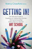 Entrare! La guida definitiva per creare un portfolio eccezionale, guadagnare borse di studio e assicurarsi un posto alla scuola d'arte - Getting In!: The Ultimate Guide to Creating an Outstanding Portfolio, Earning Scholarships and Securing Your Spot at Art School