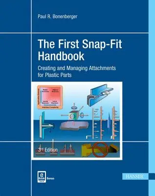 Il primo manuale Snap-Fit 3e: Creazione e gestione degli attacchi per parti in plastica - The First Snap-Fit Handbook 3e: Creating and Managing Attachments for Plastics Parts