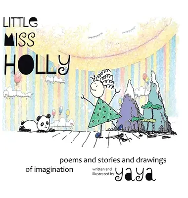 Little Miss Holly: Poesie, storie e disegni dell'immaginazione - Little Miss Holly: Poems and Stories and Drawings of Imagination