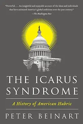 La sindrome di Icaro: Storia dell'arroganza americana - The Icarus Syndrome: A History of American Hubris