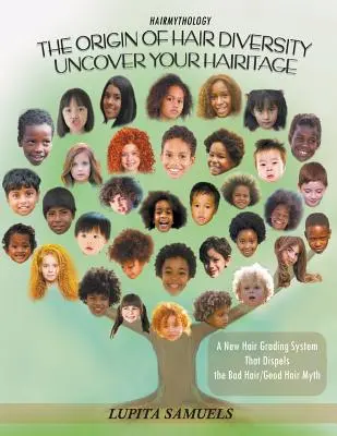 Hairmythology - L'origine della diversità dei capelli: Scoprire il proprio Hairitage - Un nuovo sistema di classificazione dei capelli che sfata il mito dei capelli cattivi e dei capelli buoni - Hairmythology - The Origin of Hair Diversity: Uncover Your Hairitage - A New Hair Grading System That Dispels the Bad Hair/Good Hair Myth