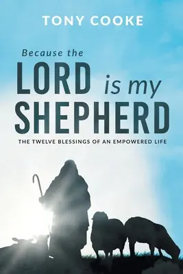 Perché il Signore è il mio pastore: Le dodici benedizioni di una vita piena di energia - Because the Lord is My Shepherd: The Twelve Blessings of an Empowered Life