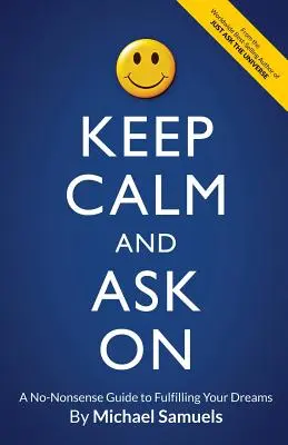 Keep Calm and Ask On: Una guida senza fronzoli per realizzare i vostri sogni - Keep Calm and Ask On: A No-Nonsense Guide to Fulfilling Your Dreams