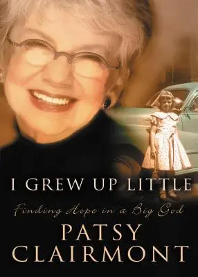 Sono cresciuto piccolo: Trovare la speranza in un Dio grande - I Grew Up Little: Finding Hope in a Big God