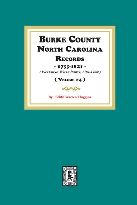 Documenti della contea di Burke, Carolina del Nord, 1755-1821 compreso l'indice dei testamenti, 1784-1900. ( Volume #4 ) - Burke County, North Carolina Records, 1755-1821 including Will Index, 1784-1900. ( Volume #4 )