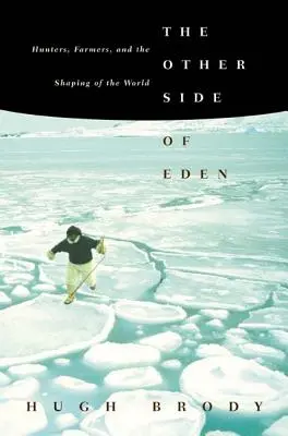 L'altra faccia dell'Eden: Cacciatori, agricoltori e la formazione del mondo - The Other Side of Eden: Hunters, Farmers, and the Shaping of the World