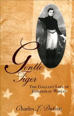 Tigre gentile: La vita galante di Roberdeau Wheat - Gentle Tiger: The Gallant Life of Roberdeau Wheat