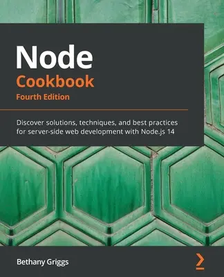 Ricettario Node: Scopri le soluzioni, le tecniche e le best practice per lo sviluppo web lato server con Node.js 14 - Node Cookbook: Discover solutions, techniques, and best practices for server-side web development with Node.js 14