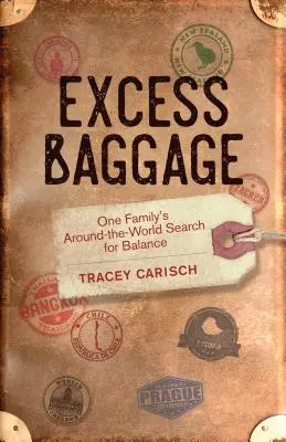 Bagaglio in eccesso: Il giro del mondo di una famiglia alla ricerca dell'equilibrio - Excess Baggage: One Family's Around-The-World Search for Balance