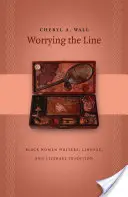 Preoccuparsi della linea: Scrittrici nere, lignaggio e tradizione letteraria - Worrying the Line: Black Women Writers, Lineage, and Literary Tradition