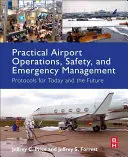Operazioni aeroportuali pratiche, sicurezza e gestione delle emergenze: Protocolli per oggi e per il futuro - Practical Airport Operations, Safety, and Emergency Management: Protocols for Today and the Future