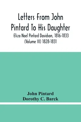 Lettere di John Pintard alla figlia Eliza Noel Pintard Davidson, 1816-1833 (volume Iii) 1828-1831 - Letters From John Pintard To His Daughter, Eliza Noel Pintard Davidson, 1816-1833 (Volume Iii) 1828-1831