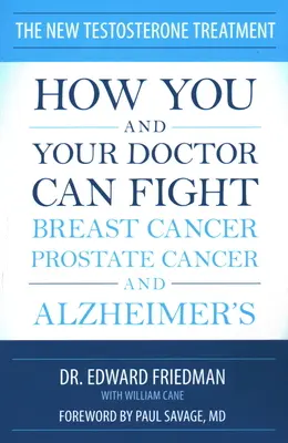 Il nuovo trattamento del testosterone: Come voi e il vostro medico potete combattere il cancro al seno, il cancro alla prostata e l'Alzheimer - The New Testosterone Treatment: How You and Your Doctor Can Fight Breast Cancer, Prostate Cancer, and Alzheimer's
