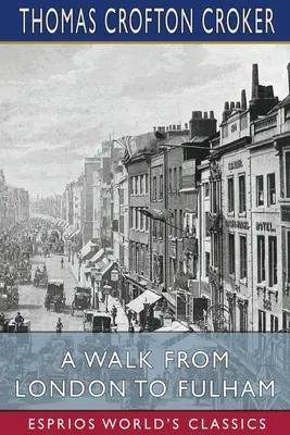 Una passeggiata da Londra a Fulham (Esprios Classics) - A Walk From London to Fulham (Esprios Classics)