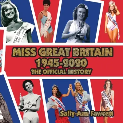 Miss Gran Bretagna 1945-2020: La storia ufficiale - Miss Great Britain 1945 - 2020: The Official History