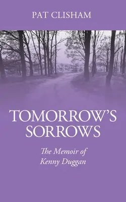 I dolori di domani: Le memorie di Kenny Duggan - Tomorrow's Sorrows: The Memoir of Kenny Duggan