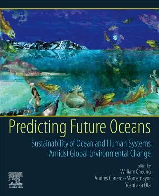 Prevedere gli oceani del futuro: Sostenibilità degli oceani e dei sistemi umani nel contesto del cambiamento ambientale globale - Predicting Future Oceans: Sustainability of Ocean and Human Systems Amidst Global Environmental Change