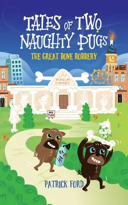 I racconti di due carlini cattivi: La grande rapina delle ossa - Tales of Two Naughty Pugs: The Great Bone Robbery