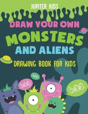 Disegna i tuoi mostri e alieni - Libro di disegno per bambini - Draw Your Own Monsters and Aliens - Drawing Book for Kids