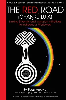 La strada rossa (Čhaŋk Lta): Collegare le iniziative di diversità e inclusione alla visione del mondo indigeno - The Red Road (Čhaŋk Lta): Linking Diversity and Inclusion Initiatives to Indigenous Worldview