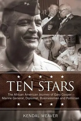 Dieci stelle: Il viaggio afroamericano di Gary Cooper: generale di marina, diplomatico, uomo d'affari e politico - Ten Stars: The African American Journey of Gary Cooper--Marine General, Diplomat, Businessman, and Politician
