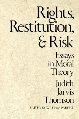 Diritti, restituzione e rischio: saggi di teoria morale - Rights, Restitution, and Risk: Essays in Moral Theory