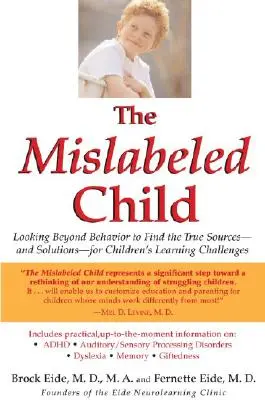 Il bambino mal etichettato: Guardare oltre il comportamento per trovare le vere fonti - e le soluzioni - delle difficoltà di apprendimento dei bambini - The Mislabeled Child: Looking Beyond Behavior to Find the True Sources -- And Solutions -- For Children's Learning Challenges
