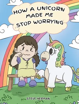 Come un unicorno mi ha fatto smettere di preoccuparmi: Una storia carina per insegnare ai bambini a superare l'ansia, la preoccupazione e la paura. - How A Unicorn Made Me Stop Worrying: A Cute Children Story to Teach Kids to Overcome Anxiety, Worry and Fear.