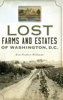Fattorie e tenute perdute di Washington, D.C. - Lost Farms and Estates of Washington, D.C.