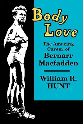 L'amore del corpo: L'incredibile carriera di Bernarr Macfadden - Body Love: The Amazing Career of Bernarr Macfadden