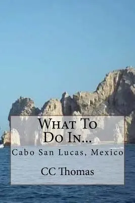 Cosa fare a...: Cabo San Lucas, Baja California Sur, Messico - What To Do In...: Cabo San Lucas, Baja California Sur, Mexico