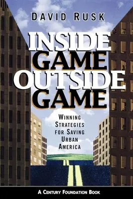 Gioco interno/gioco esterno: Strategie vincenti per salvare l'America urbana - Inside Game/Outside Game: Winning Strategies for Saving Urban America