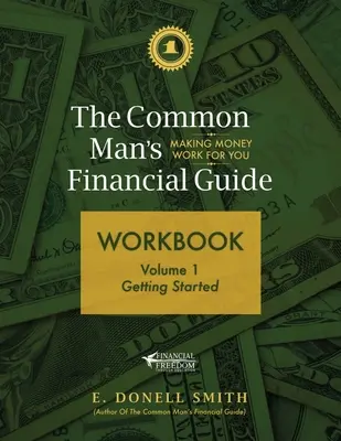 Guida finanziaria dell'uomo comune: Volume 1: Come iniziare - The Common Man's Financial Guide Workbook: Volume 1: Getting Started